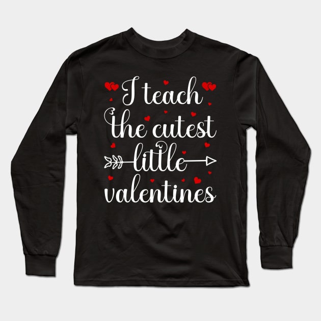 I Teach The Cutest Little Valentines Long Sleeve T-Shirt by DragonTees